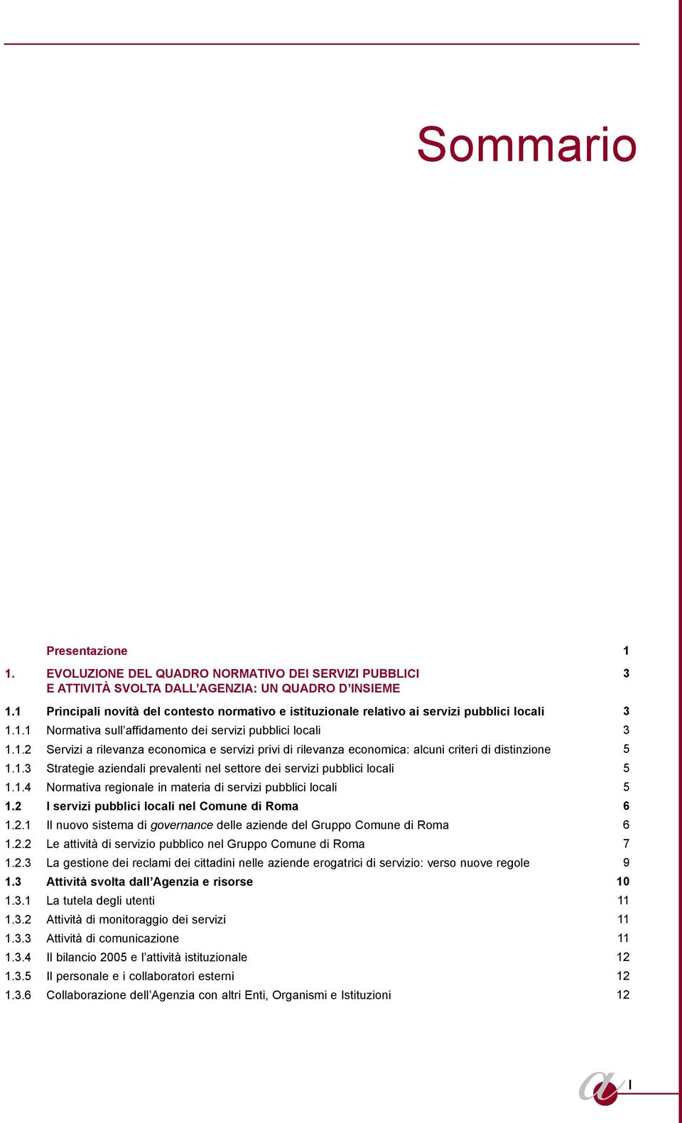 1.3 Strategie aziendali prevalenti nel settore dei servizi pubblici locali 5 1.1.4 Normativa regionale in materia di servizi pubblici locali 5 1.2 