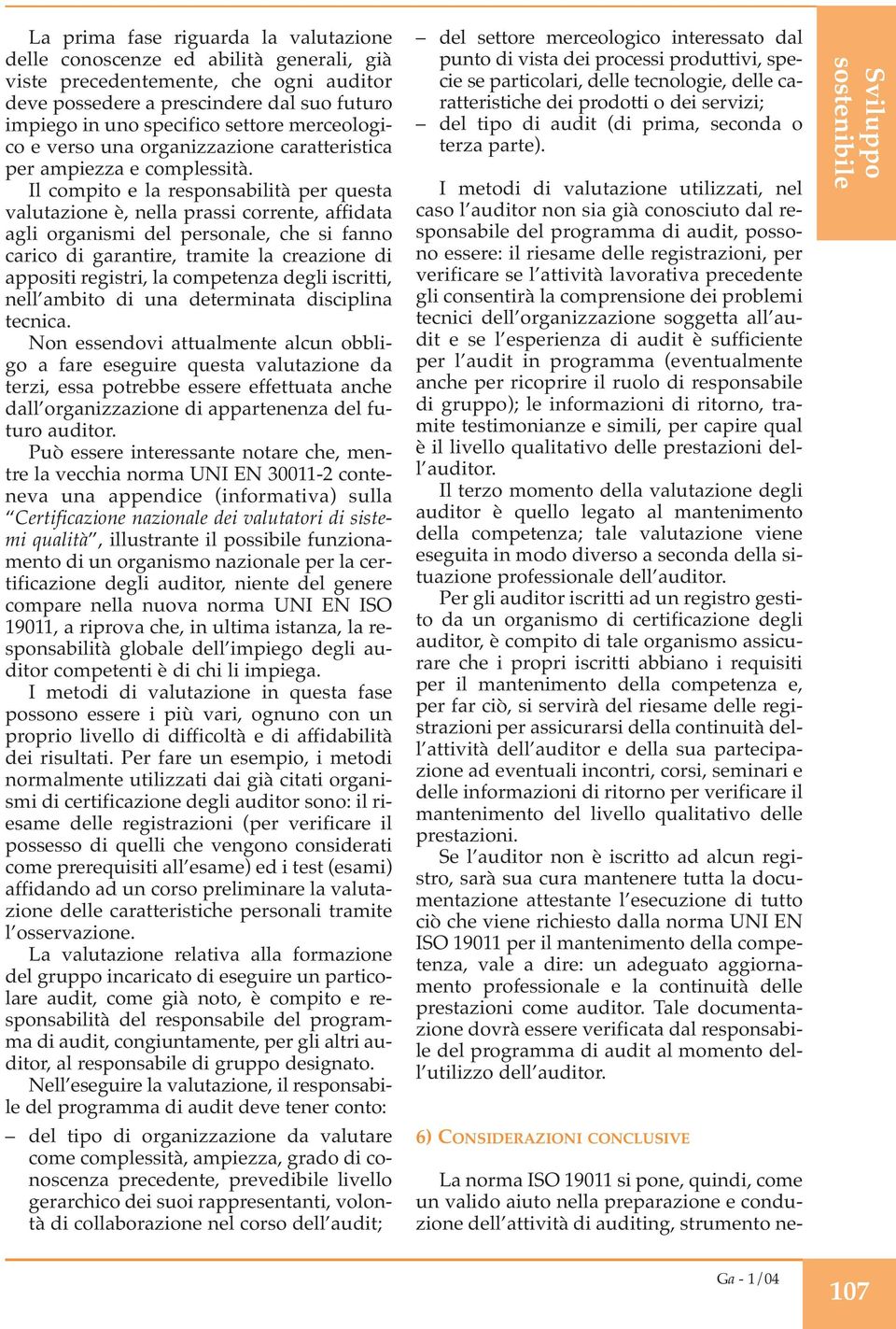 Il compito e la responsabilità per questa valutazione è, nella prassi corrente, affidata agli organismi del personale, che si fanno carico di garantire, tramite la creazione di appositi registri, la