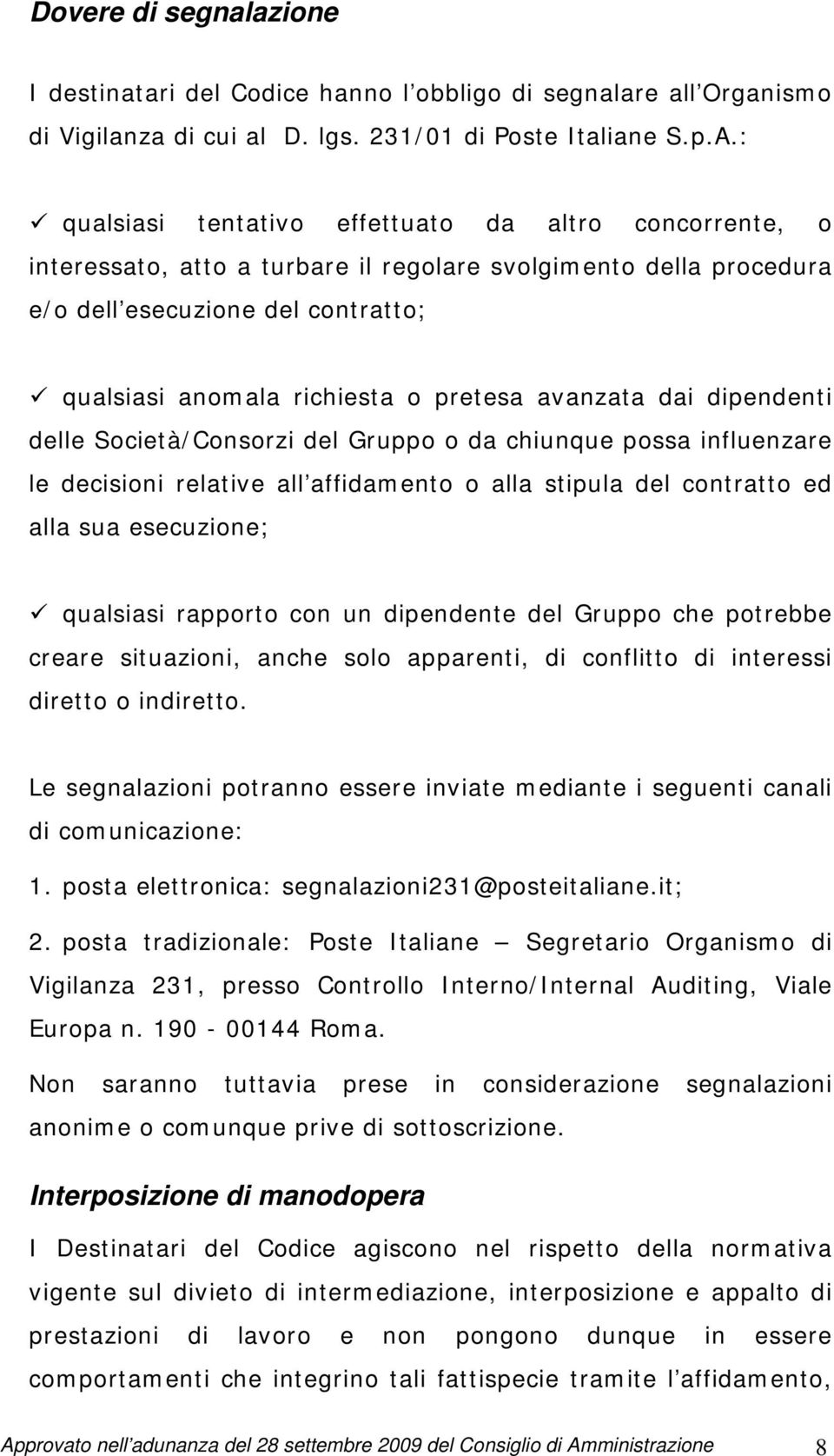 avanzata dai dipendenti delle Società/Consorzi del Gruppo o da chiunque possa influenzare le decisioni relative all affidamento o alla stipula del contratto ed alla sua esecuzione; qualsiasi rapporto