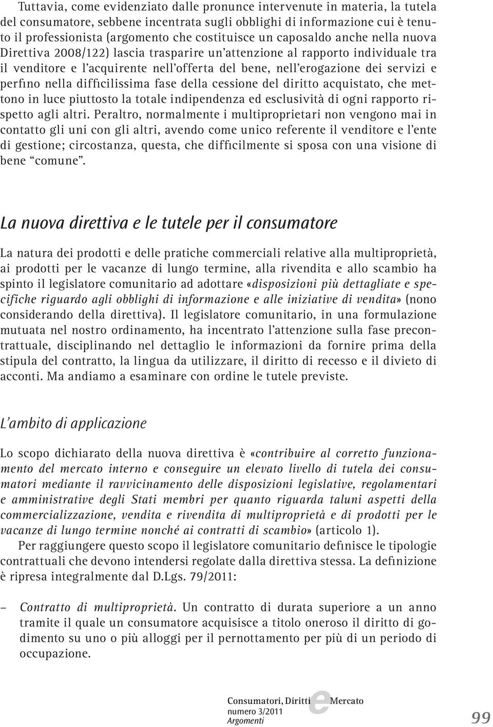 diritto acquistato, ch mttono in luc piuttosto la total indipndnza d sclusività di ogni rapporto risptto agli altri.