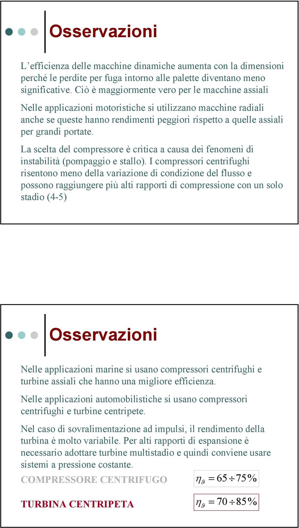 La scelta del compressore è critica a causa dei fenomeni di instabilità (pompaggio e stallo).