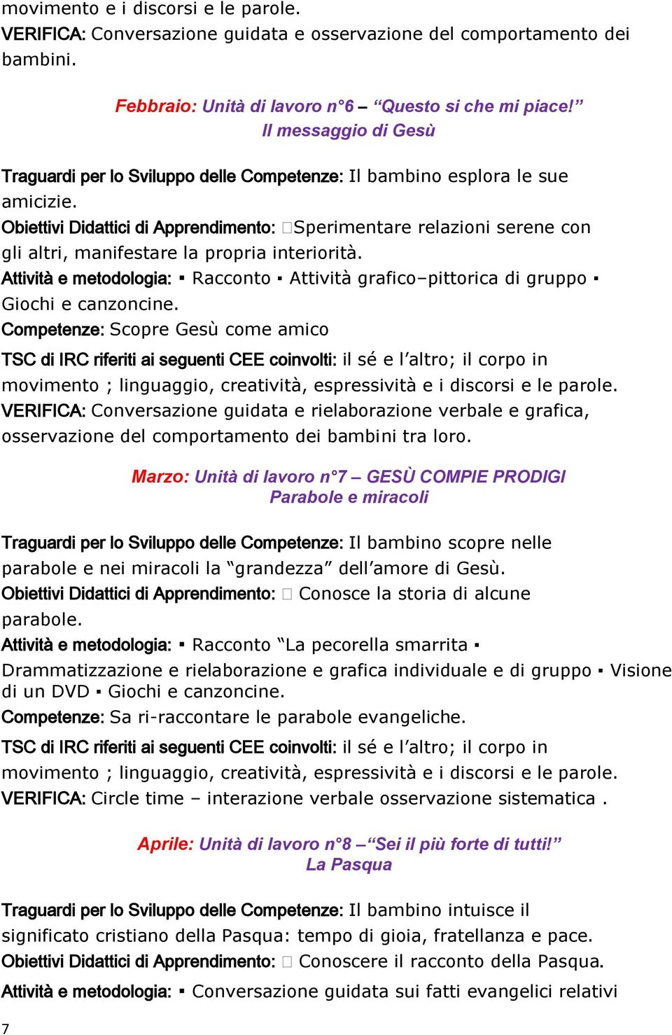 Obiettivi Didattici di Apprendimento: Sperimentare relazioni serene con gli altri, manifestare la propria interiorità.