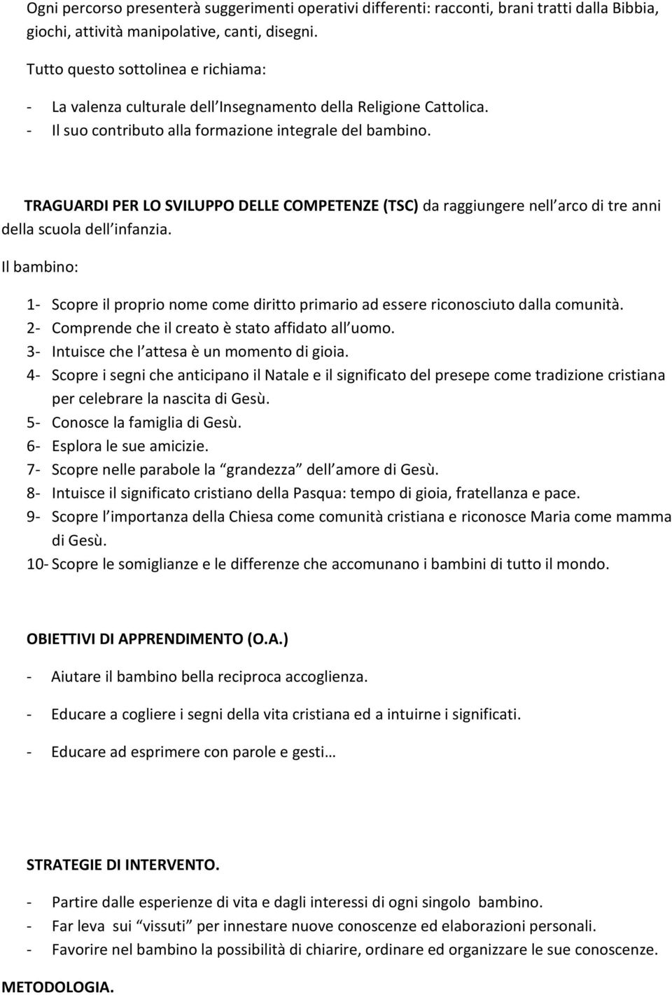 TRAGUARDI PER LO SVILUPPO DELLE COMPETENZE () da raggiungere nell arco di tre anni della scuola dell infanzia.