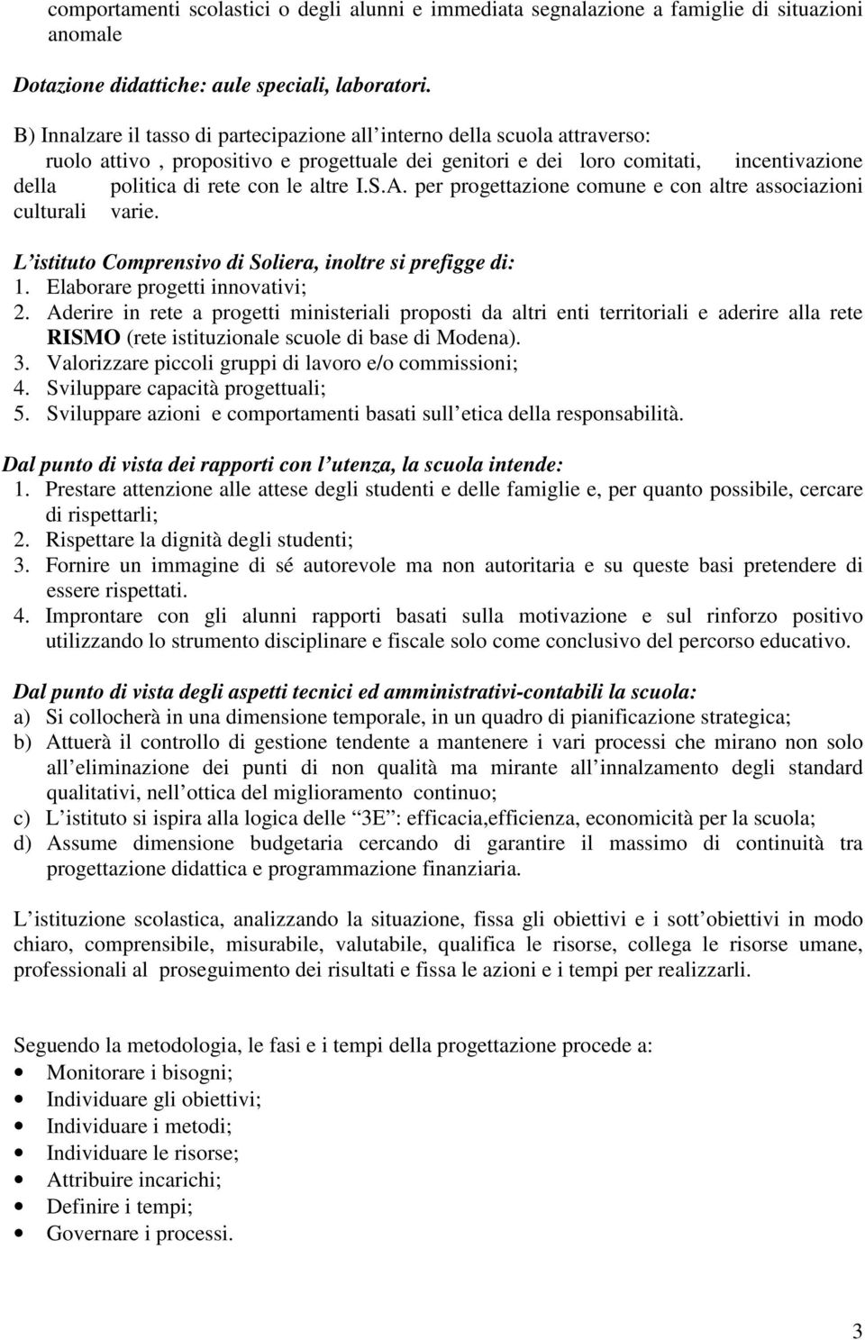 altre I.S.A. per progettazione comune e con altre associazioni culturali varie. L istituto Comprensivo di Soliera, inoltre si prefigge di: 1. Elaborare progetti innovativi; 2.