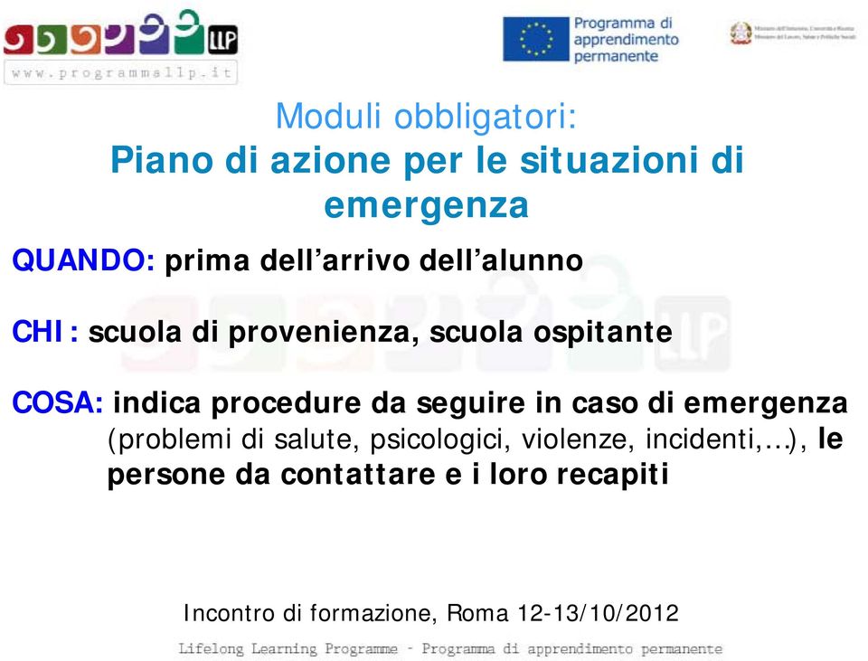 COSA: indica procedure da seguire in caso di emergenza (problemi di salute,