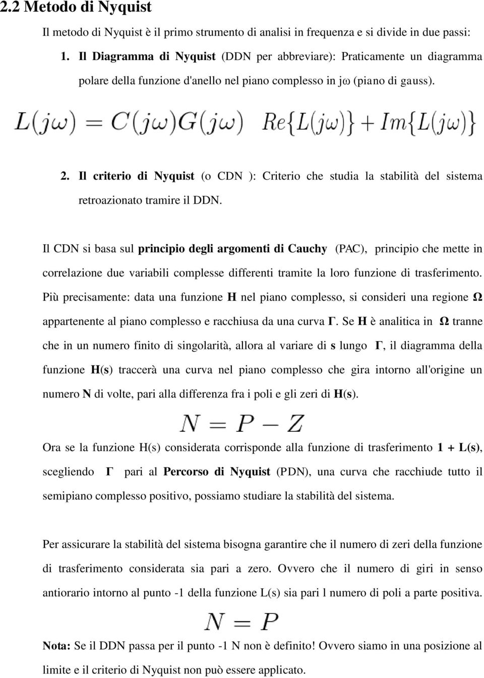 Il criterio di Nyquist (o CDN ): Criterio che studia la stabilità del sistema retroazionato tramire il DDN.