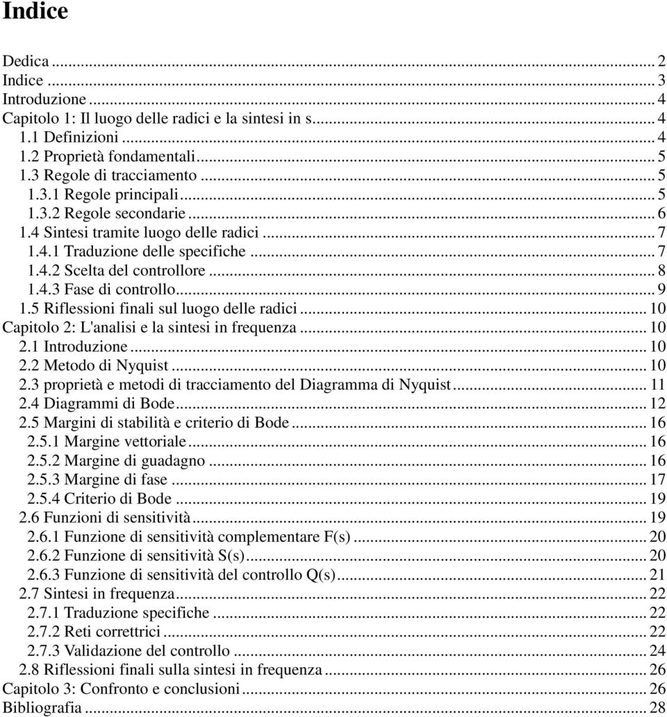 5 Riflessioni finali sul luogo delle radici... 10 Capitolo 2: L'analisi e la sintesi in frequenza... 10 2.1 Introduzione... 10 2.2 Metodo di Nyquist... 10 2.3 proprietà e metodi di tracciamento del Diagramma di Nyquist.