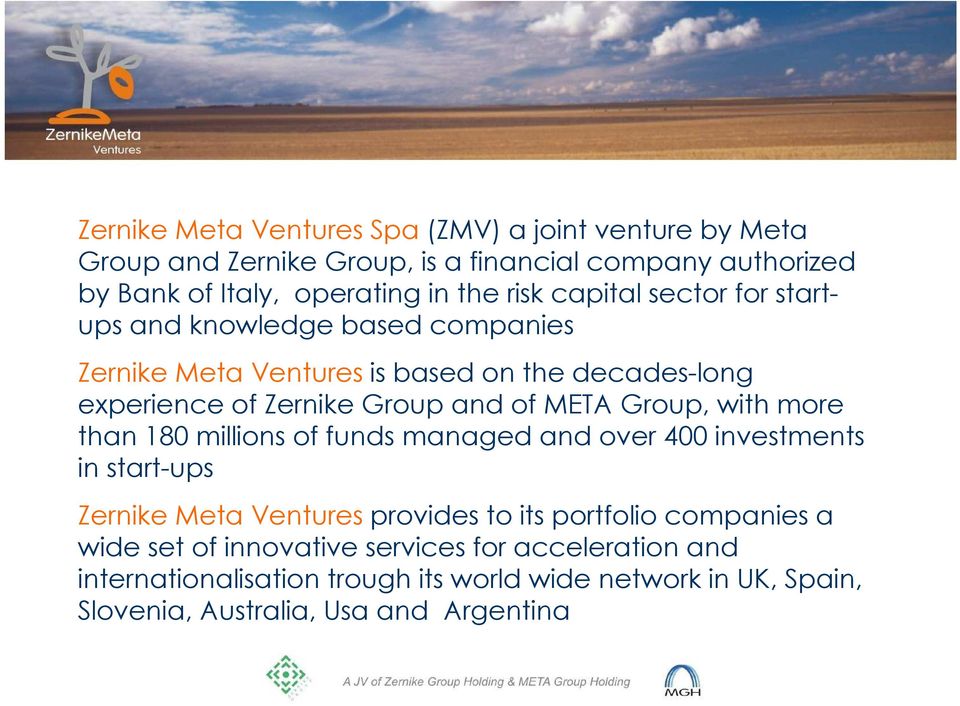META Group, with more than 180 millions of funds managed and over 400 investments in start-ups Zernike Meta Ventures provides to its portfolio companies