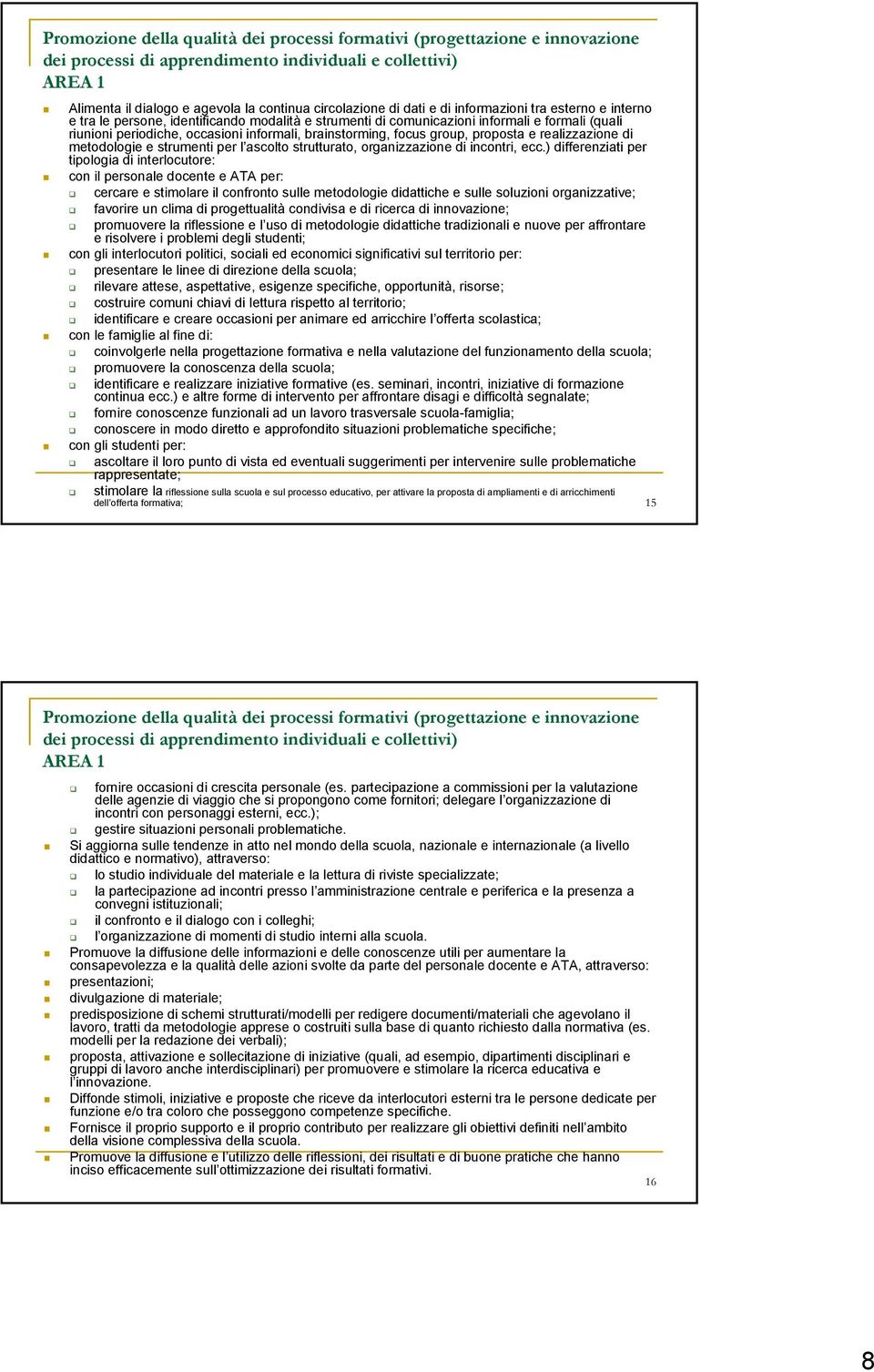 focus group, proposta e realizzazione di metodologie e strumenti per l ascolto strutturato, organizzazione di incontri, ecc.