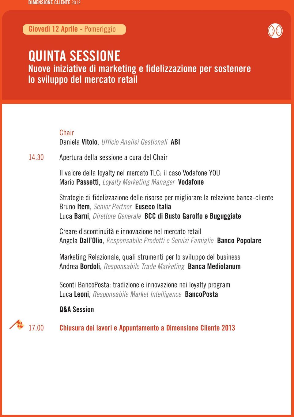 migliorare la relazione banca-cliente Bruno Item, Senior Partner Euseco Italia Luca Barni, Direttore Generale BCC di Busto Garolfo e Buguggiate Creare discontinuità e innovazione nel mercato retail