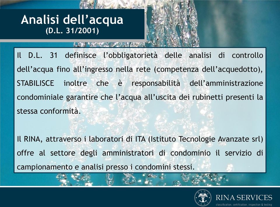 31 definisce l obbligatorietà delle analisi di controllo dell acqua fino all ingresso nella rete (competenza dell acquedotto),