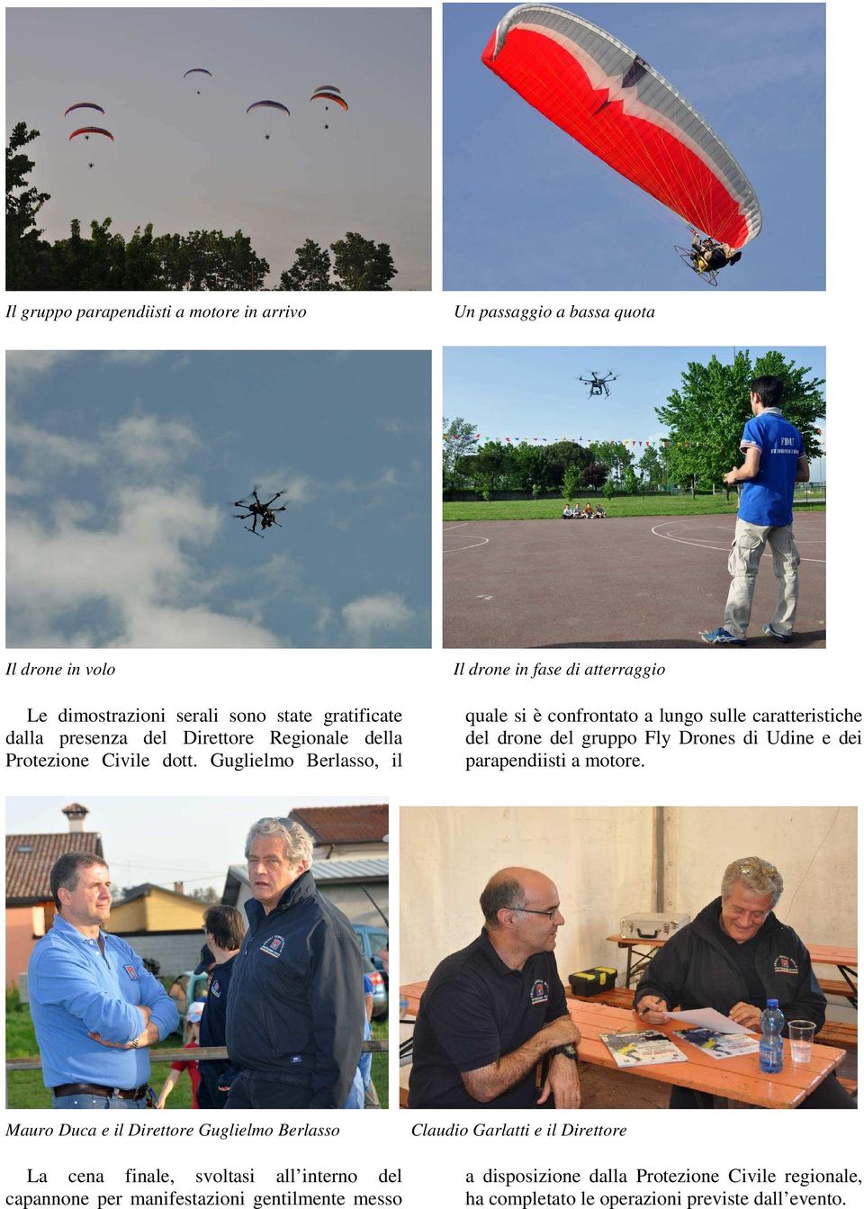 Guglielmo Berlasso, il Il drone in fase di atterraggio quale si è confrontato a lungo sulle caratteristiche del drone del gruppo Fly Drones di Udine e dei