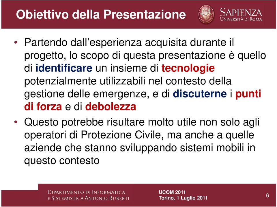 gestione delle emergenze, e di discuterne i punti di forza e di debolezza Questo potrebbe risultare molto utile