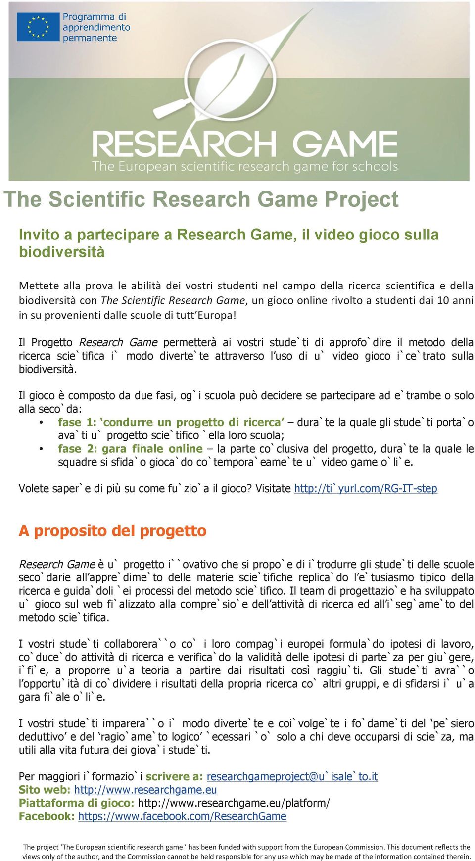 C$ Il Progetto Research Game permetterà ai vostri studenti di approfondire il metodo della ricerca scientifica in modo divertente attraverso l uso di un video gioco incentrato sulla biodiversità.