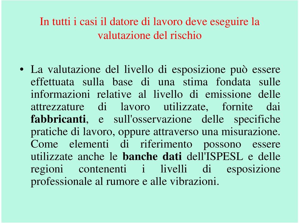 fabbricanti, e sull'osservazione delle specifiche pratiche di lavoro, oppure attraverso una misurazione.