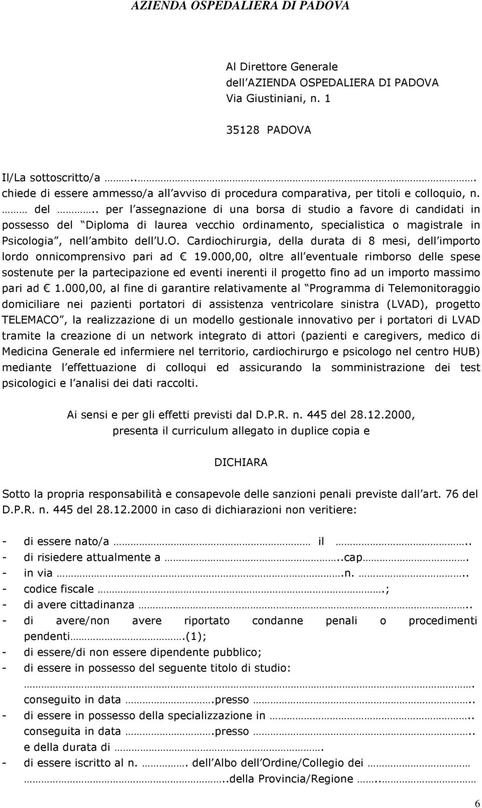 . per l assegnazione di una borsa di studio a favore di candidati in possesso del Diploma di laurea vecchio ordinamento, specialistica o magistrale in Psicologia, nell ambito dell U.O.