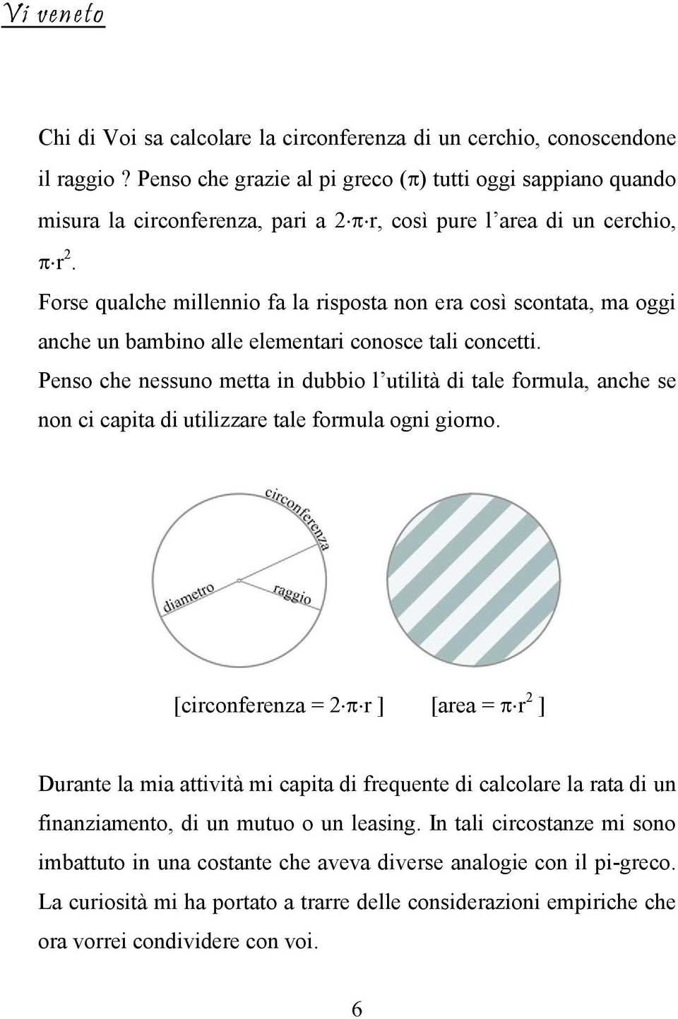 Forse qualche mllenno fa la rsposta non era così scontata, ma ogg anche un bambno alle elementar conosce tal concett.