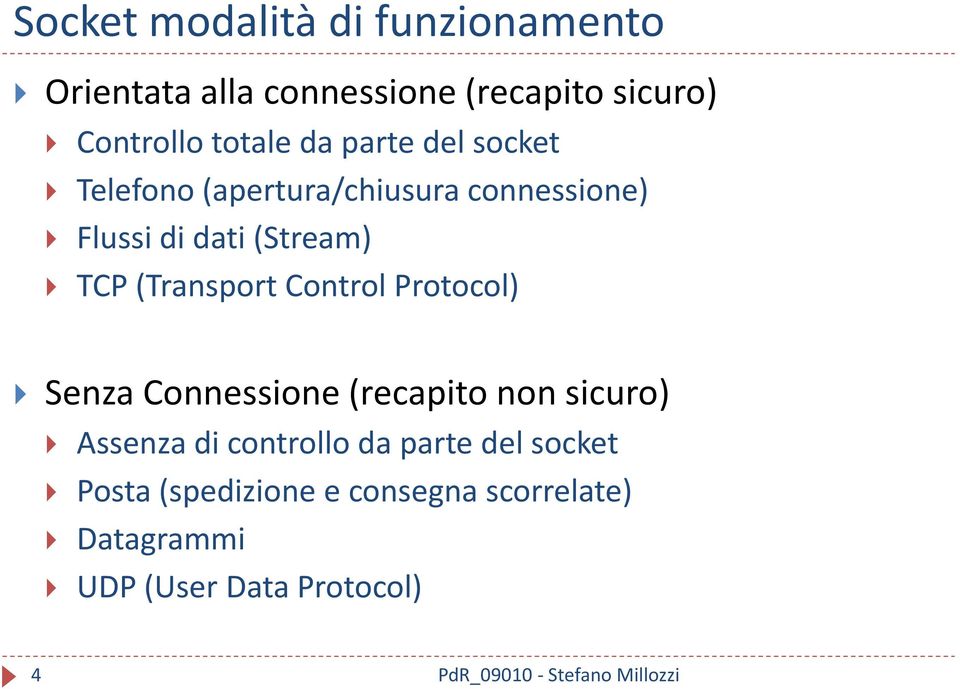 TCP (Transport Control Protocol) Senza Connessione (recapito non sicuro) Assenza di