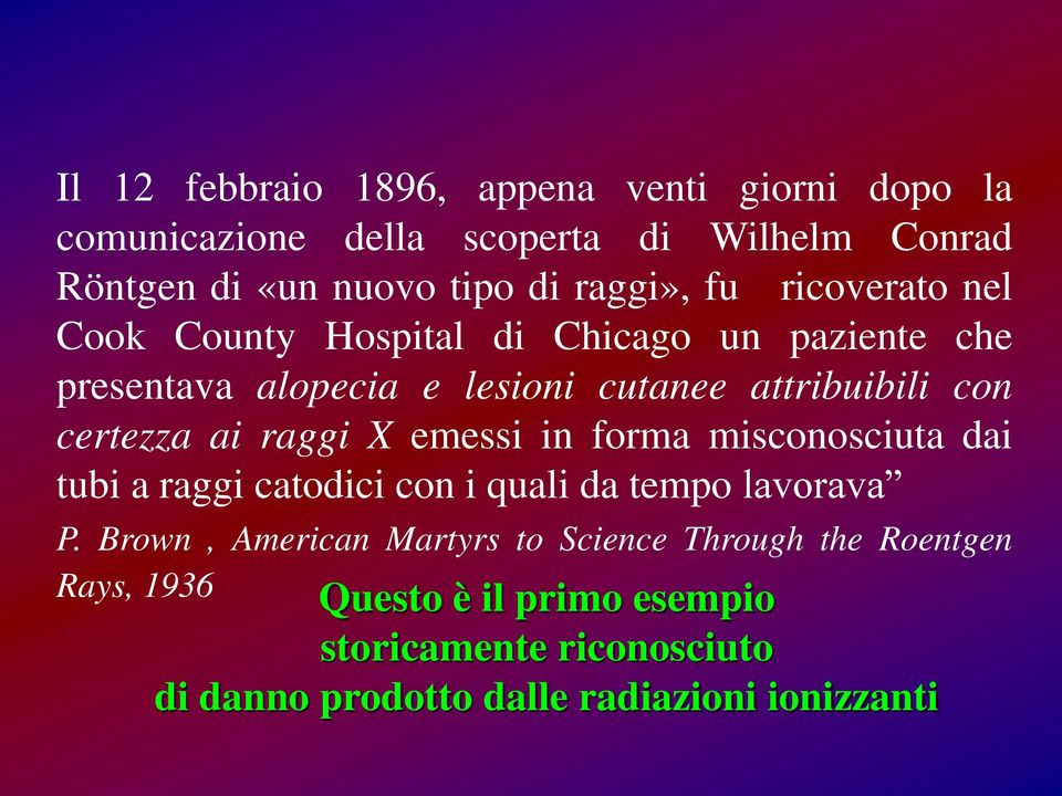 certezza ai raggi X emessi in forma misconosciuta dai tubi a raggi catodici con i quali da tempo lavorava P.