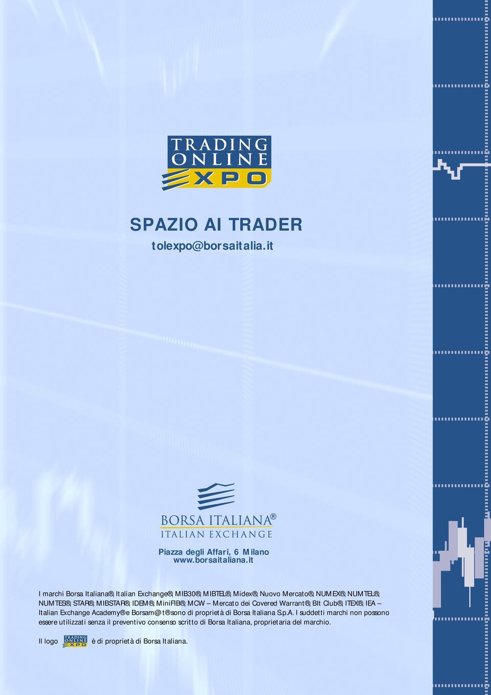 MiniFIB, MCW Mercato dei Covered Warrant, BIt Club, ITEX, IEA Italian Exchange Academy e Borsam@t sono di proprietà di Borsa