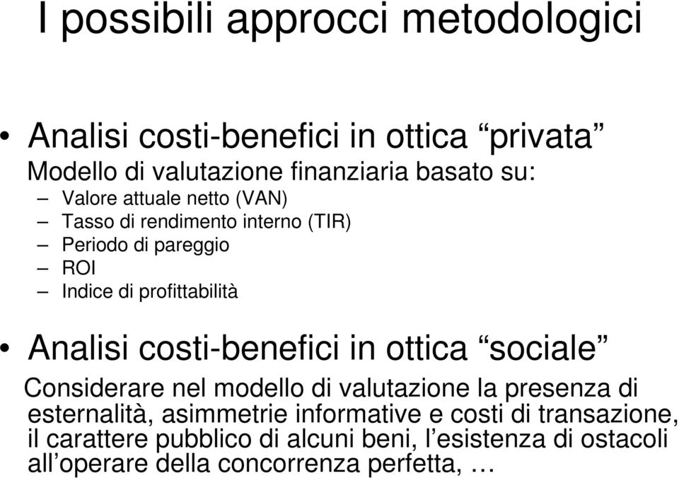 costi-benefici in ottica sociale Considerare nel modello di valutazione la presenza di esternalità, asimmetrie