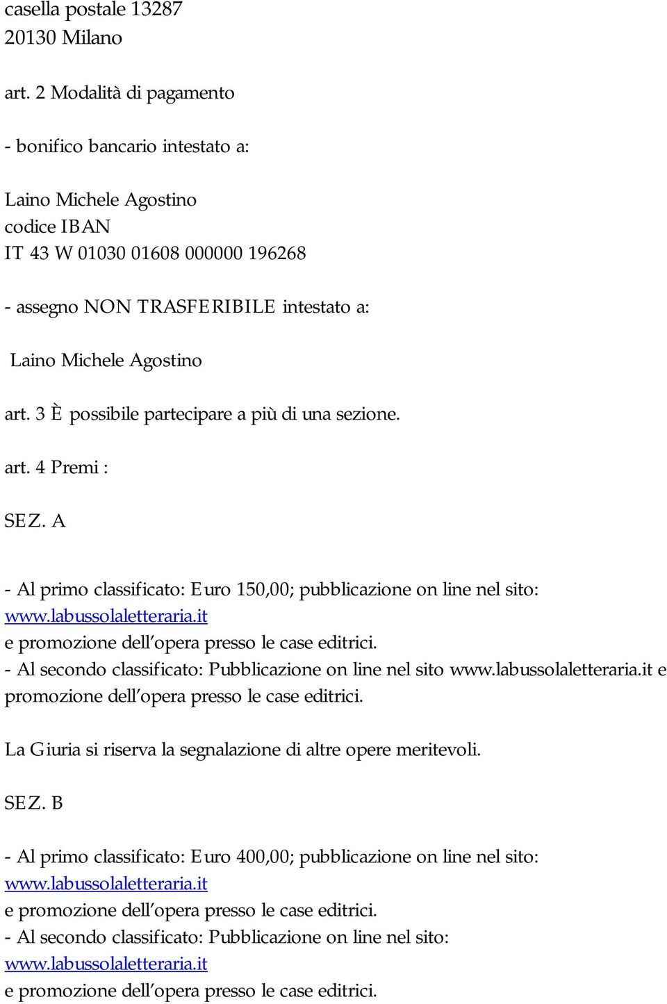 Laino Michele Agostino art. 3 È possibile partecipare a più di una sezione. art. 4 Premi : SEZ.