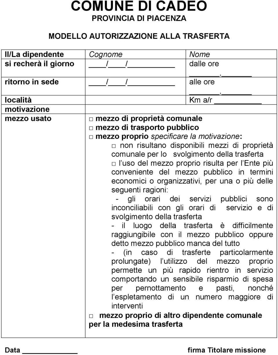 l uso del mezzo proprio risulta per l Ente più conveniente del mezzo pubblico in termini economici o organizzativi, per una o più delle seguenti ragioni: - gli orari dei servizi pubblici sono