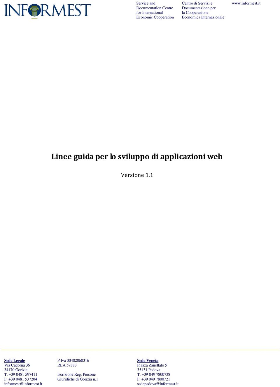 1 Sede Legale Via Cadorna 36 34170 Gorizia T. +39 0481 597411 F. +39 0481 537204 informest@informest.it P.