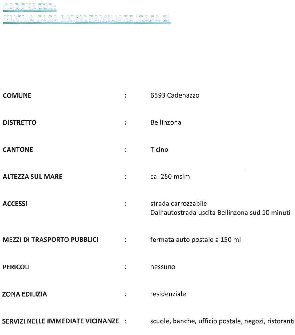 MEZZI DI TRASPORTO PUBBLICI fermata aut pstale a 150 ml PERICOLI nessun ZOA