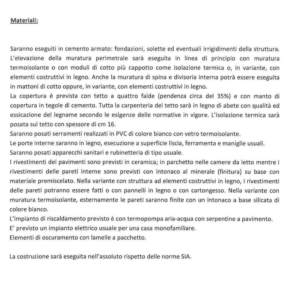 Anche la muratura di spina e divisria interna ptrà essere eseguita in mattni di ctt ppure, in variante, cn elementi cstruttivi in legn.