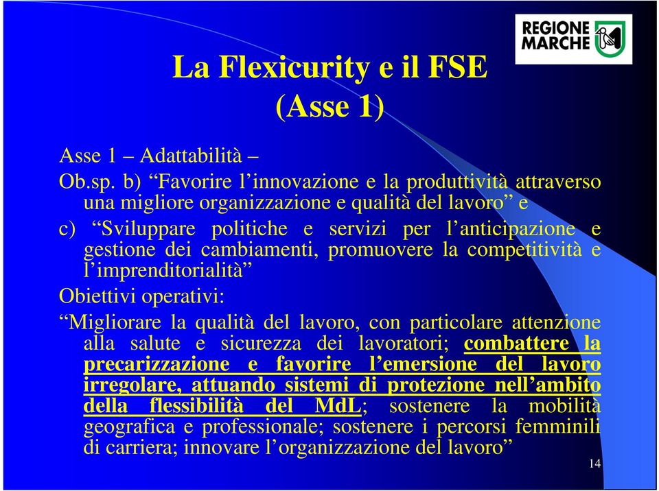 cambiamenti, promuovere la competitività e l imprenditorialità Obiettivi operativi: Migliorare la qualità del lavoro, con particolare attenzione alla salute e sicurezza dei