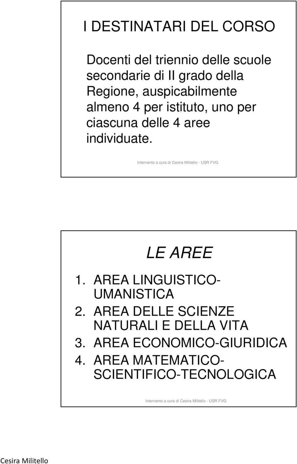 individuate. LE AREE 1. AREA LINGUISTICO- UMANISTICA 2.