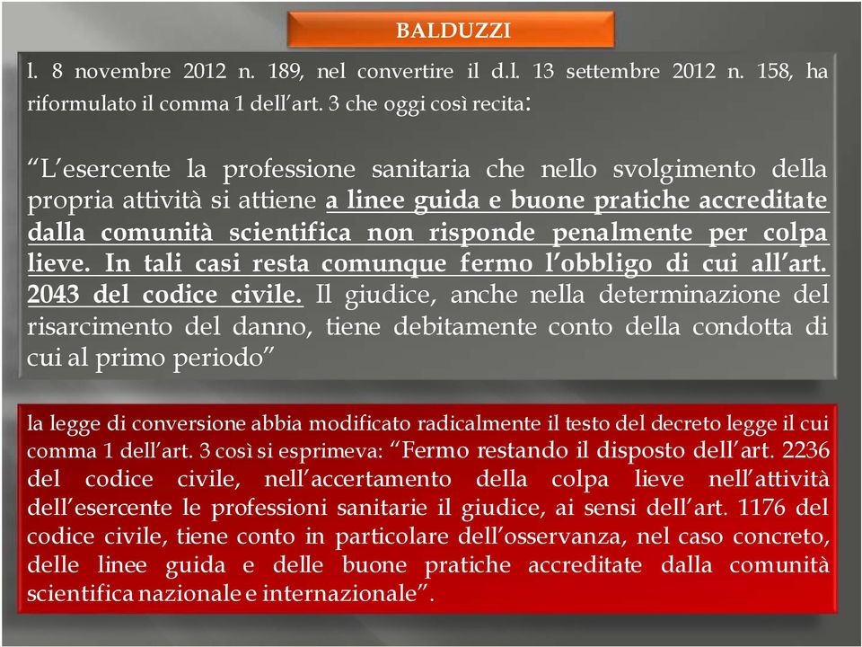 penalmente per colpa lieve. In tali casi resta comunque fermo l obbligo di cui all art. 2043 del codice civile.