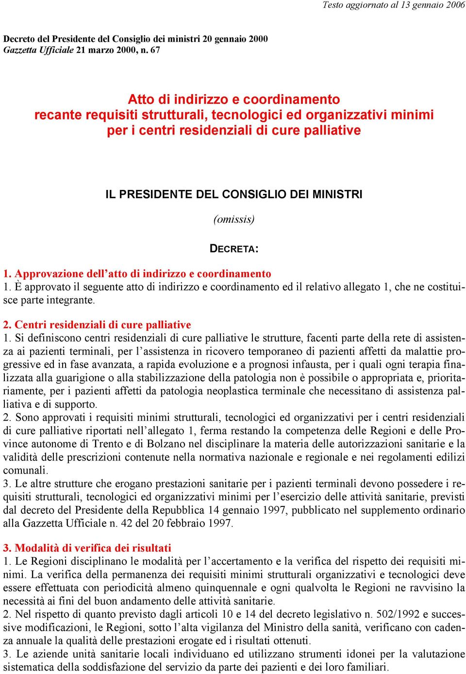 DECRETA: 1. Approvazione dell atto di indirizzo e coordinamento 1. È approvato il seguente atto di indirizzo e coordinamento ed il relativo allegato 1, che ne costituisce parte integrante. 2.