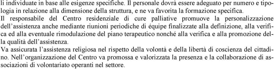 Il responsabile del Centro residenziale di cure palliative promuove la personalizzazione dell assistenza anche mediante riunioni periodiche di équipe finalizzate alla definizione, alla