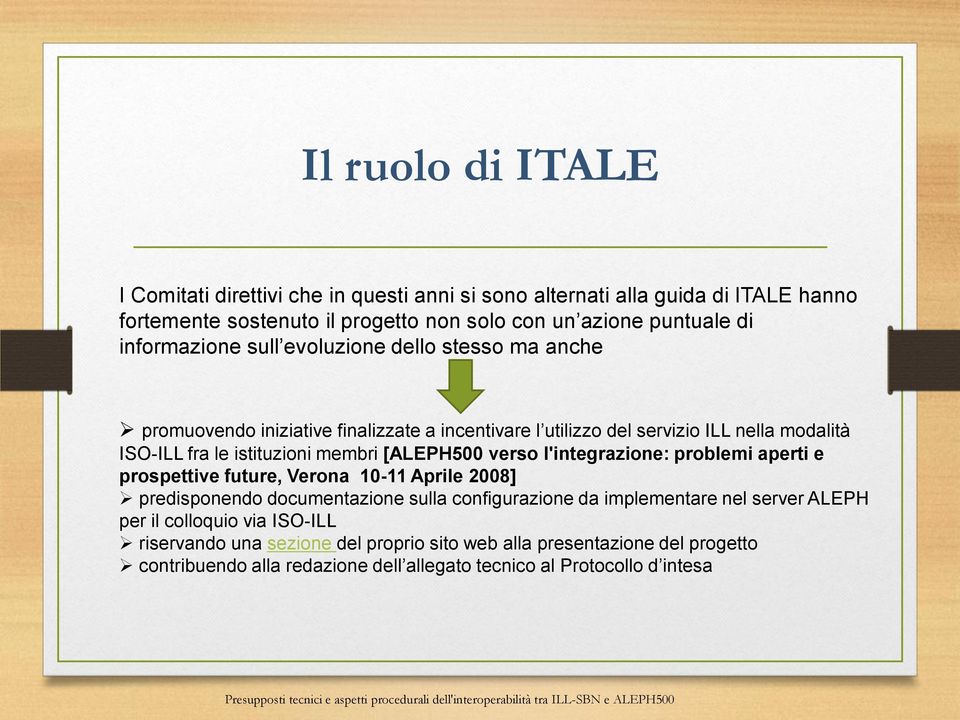 membri [ALEPH500 verso l'integrazione: problemi aperti e prospettive future, Verona 10-11 Aprile 2008] predisponendo documentazione sulla configurazione da implementare nel