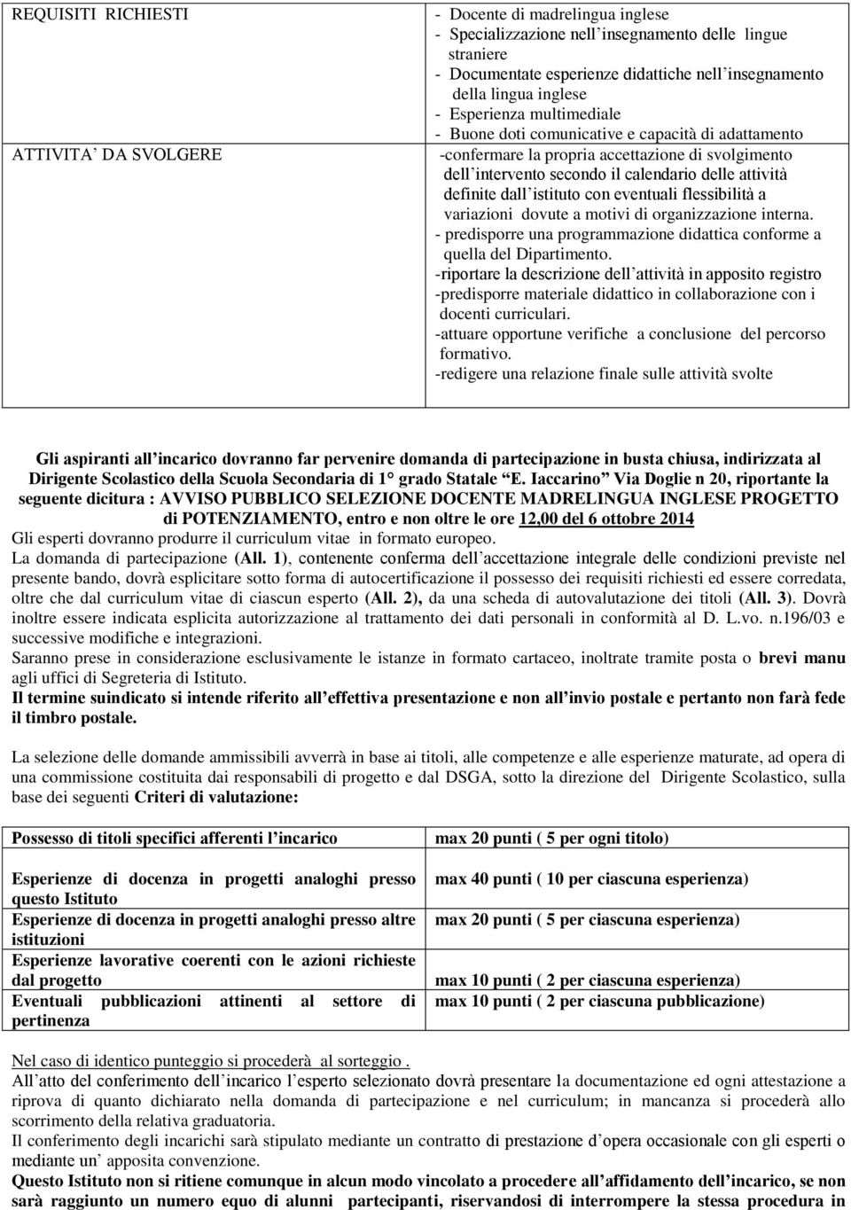 definite dall istituto con eventuali flessibilità a variazioni dovute a motivi di organizzazione interna. - predisporre una programmazione didattica conforme a quella del Dipartimento.