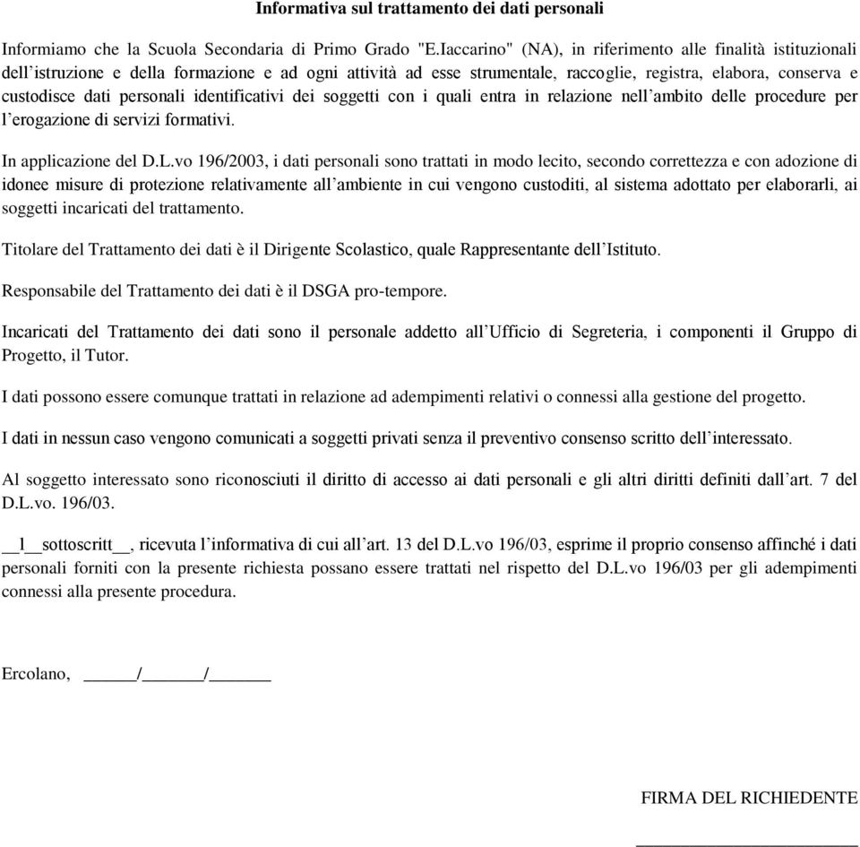 personali identificativi dei soggetti con i quali entra in relazione nell ambito delle procedure per l erogazione di servizi formativi. In applicazione del D.L.