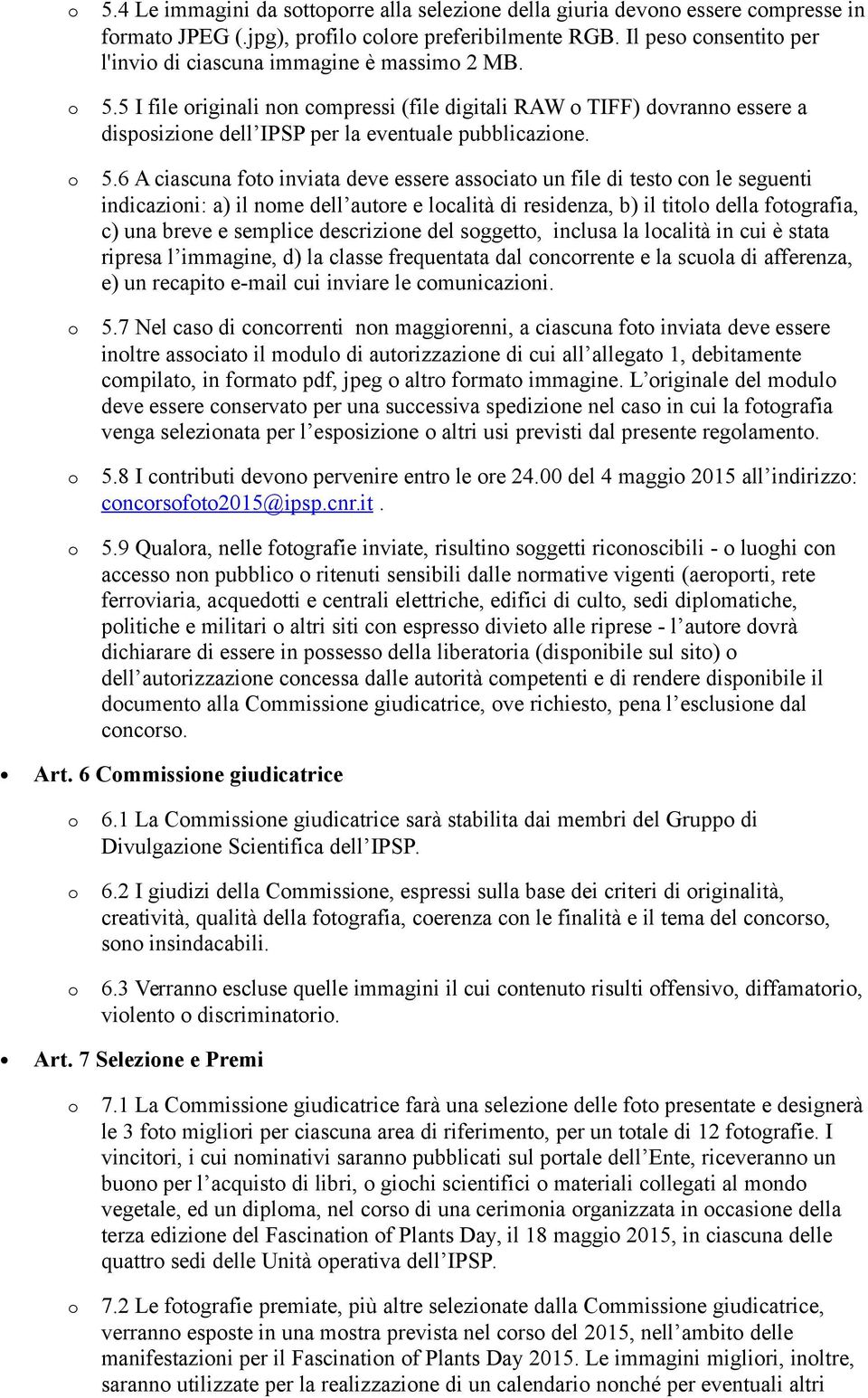 6 A ciascuna ft inviata deve essere assciat un file di test cn le seguenti indicazini: a) il nme dell autre e lcalità di residenza, b) il titl della ftgrafia, c) una breve e semplice descrizine del