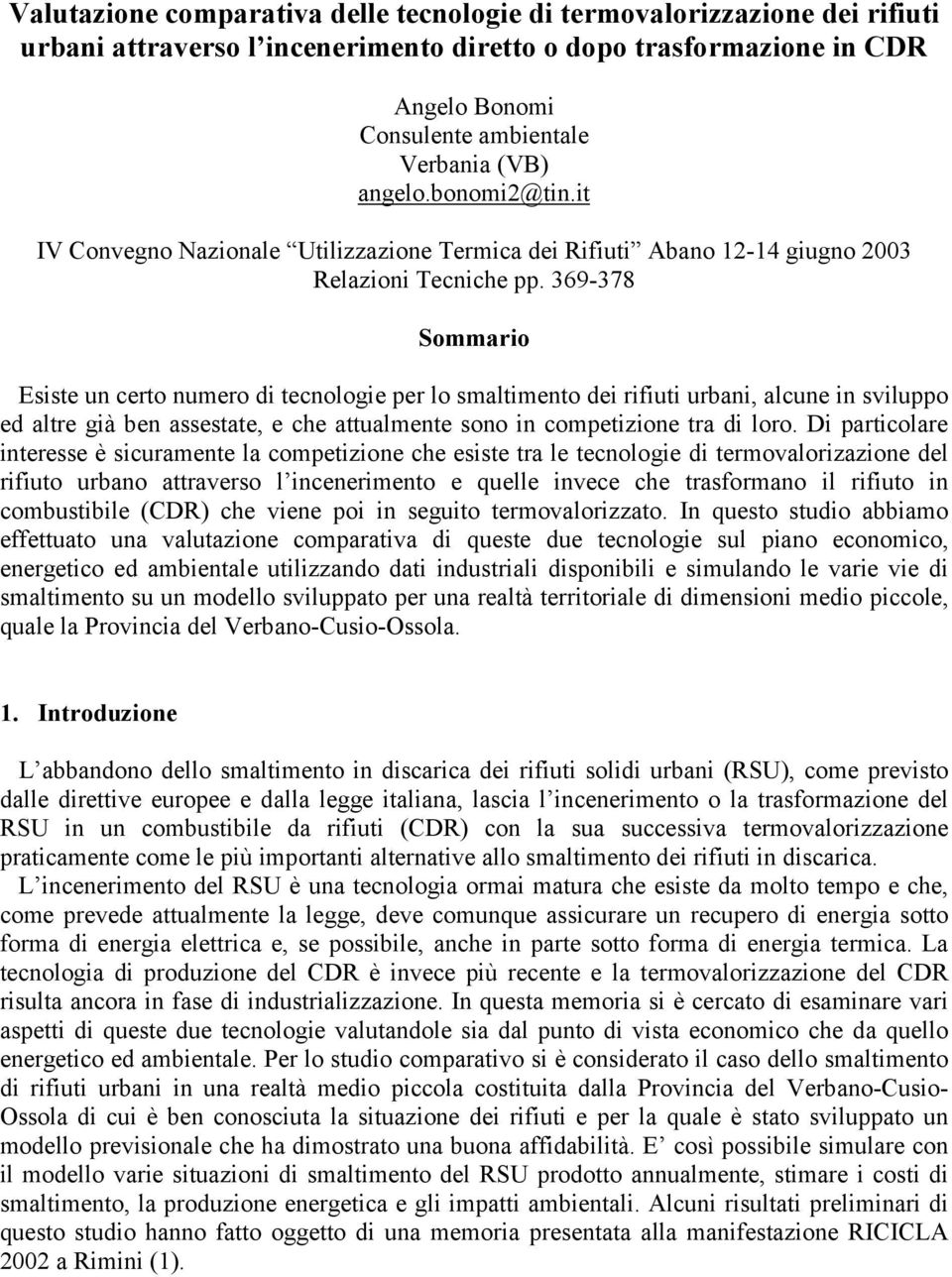 369-378 Sommario Esiste un certo numero di tecnologie per lo smaltimento dei rifiuti urbani, alcune in sviluppo ed altre già ben assestate, e che attualmente sono in competizione tra di loro.