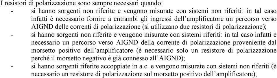 riferiti: in tal caso infatti è necessario un percorso verso AIGND della corrente di polarizzazione proveniente dal morsetto positivo dell amplificatore (è necessario solo un resistore di