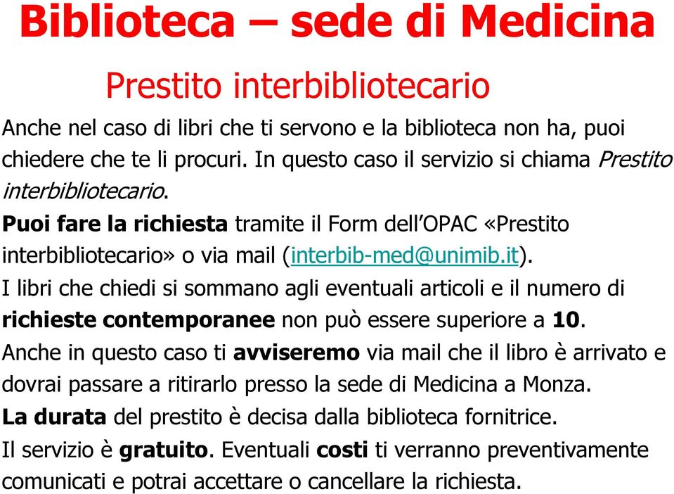 I libri che chiedi si sommano agli eventuali articoli e il numero di richieste contemporanee non può essere superiore a 10.