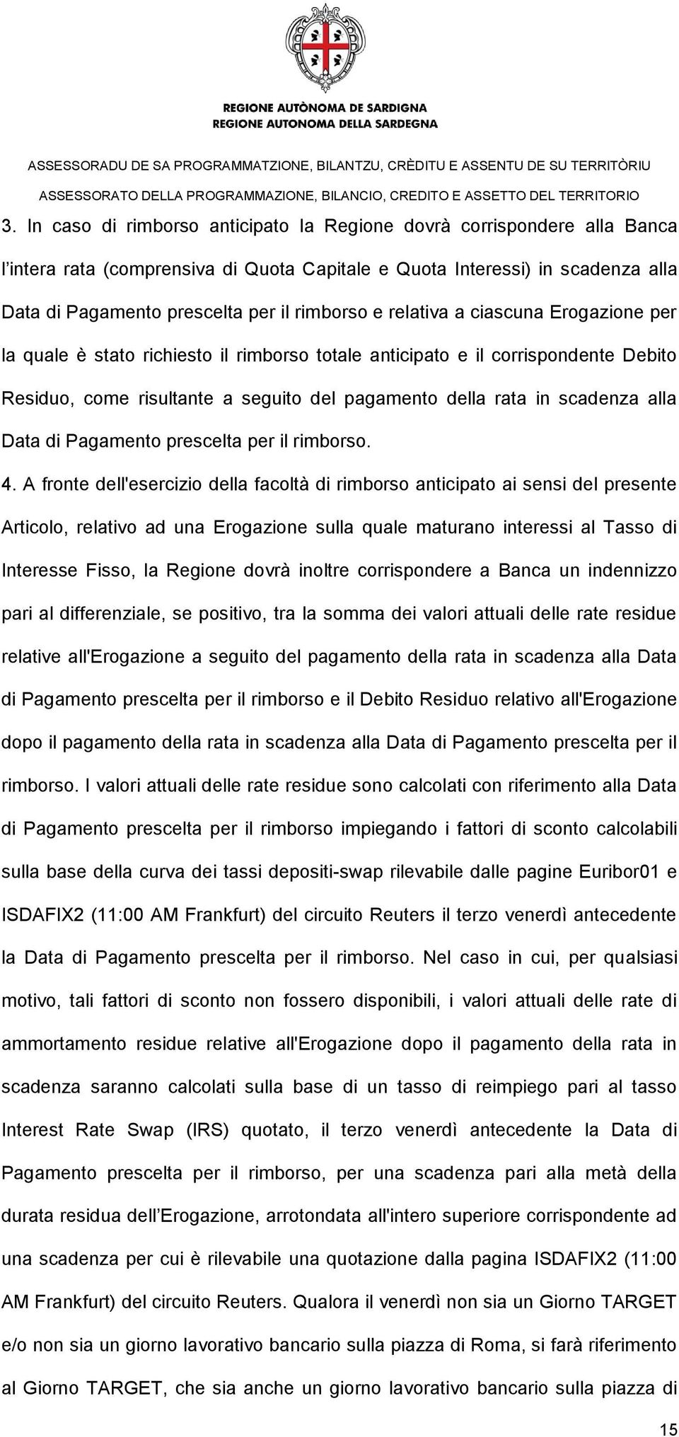 scadenza alla Data di Pagamento prescelta per il rimborso. 4.