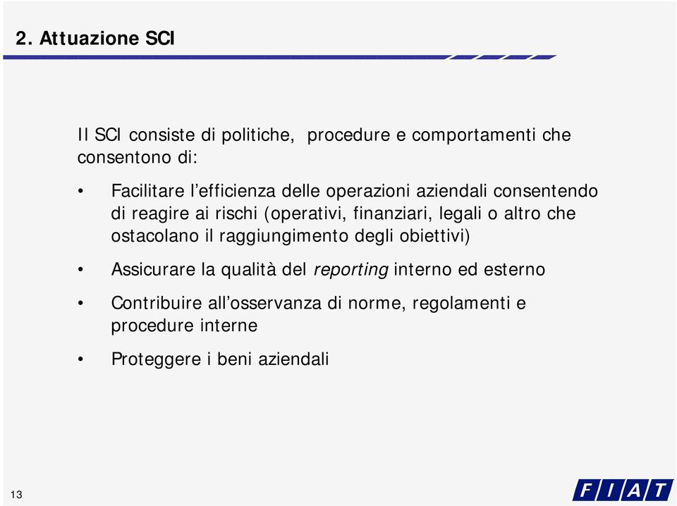 o altro che ostacolano il raggiungimento degli obiettivi) Assicurare la qualità del reporting interno ed