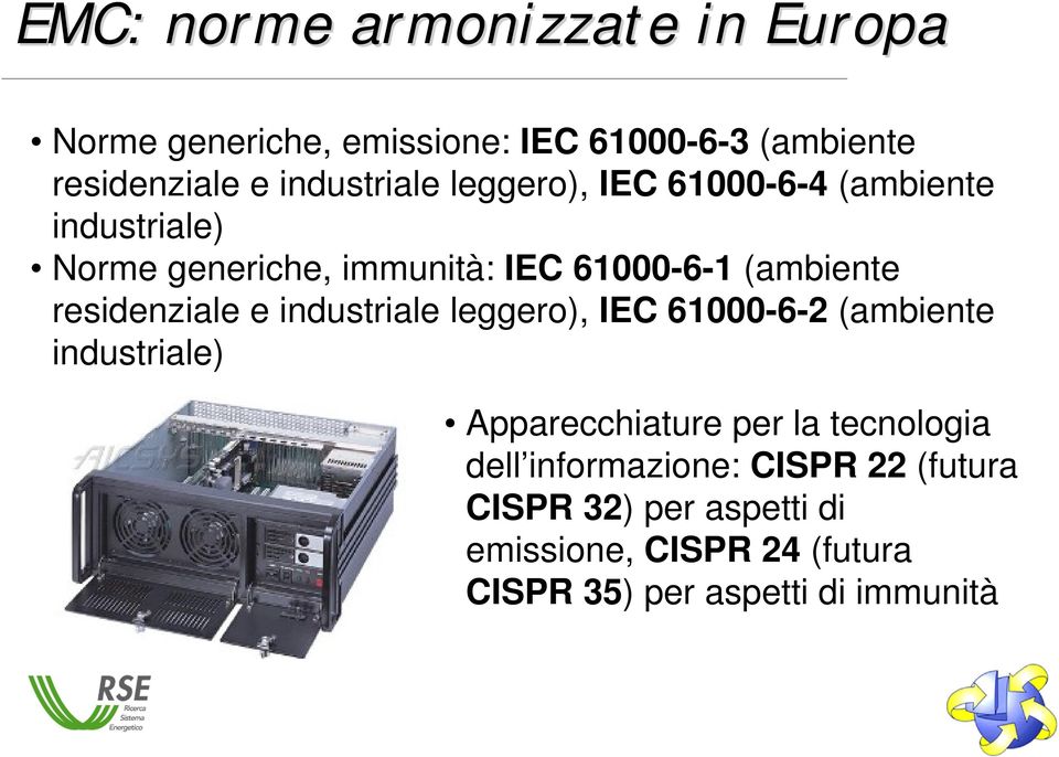 residenziale e industriale leggero), IEC 61000-6-2 (ambiente industriale) Apparecchiature per la tecnologia