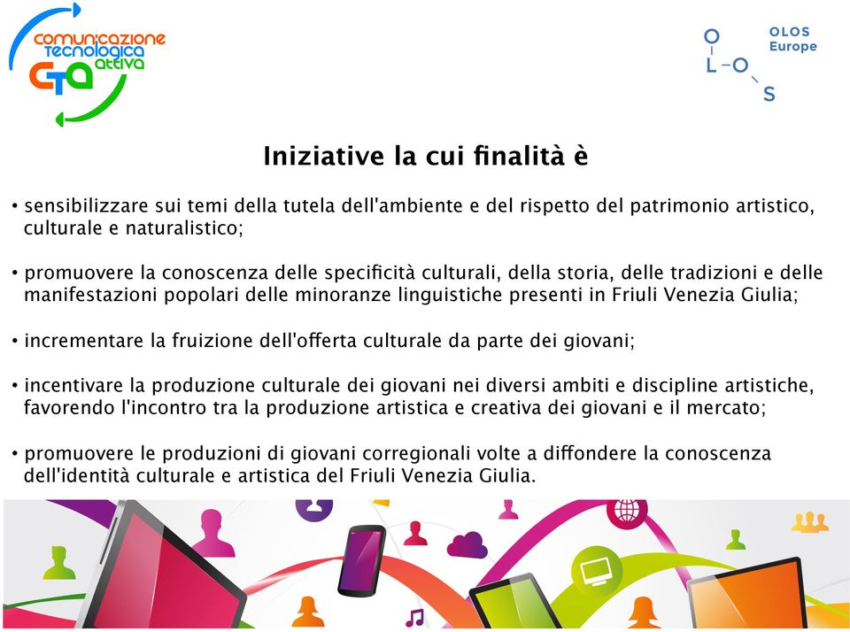 dell'offerta culturale da parte dei giovani; incentivare la produzione culturale dei giovani nei diversi ambiti e discipline artistiche, favorendo l'incontro tra la produzione