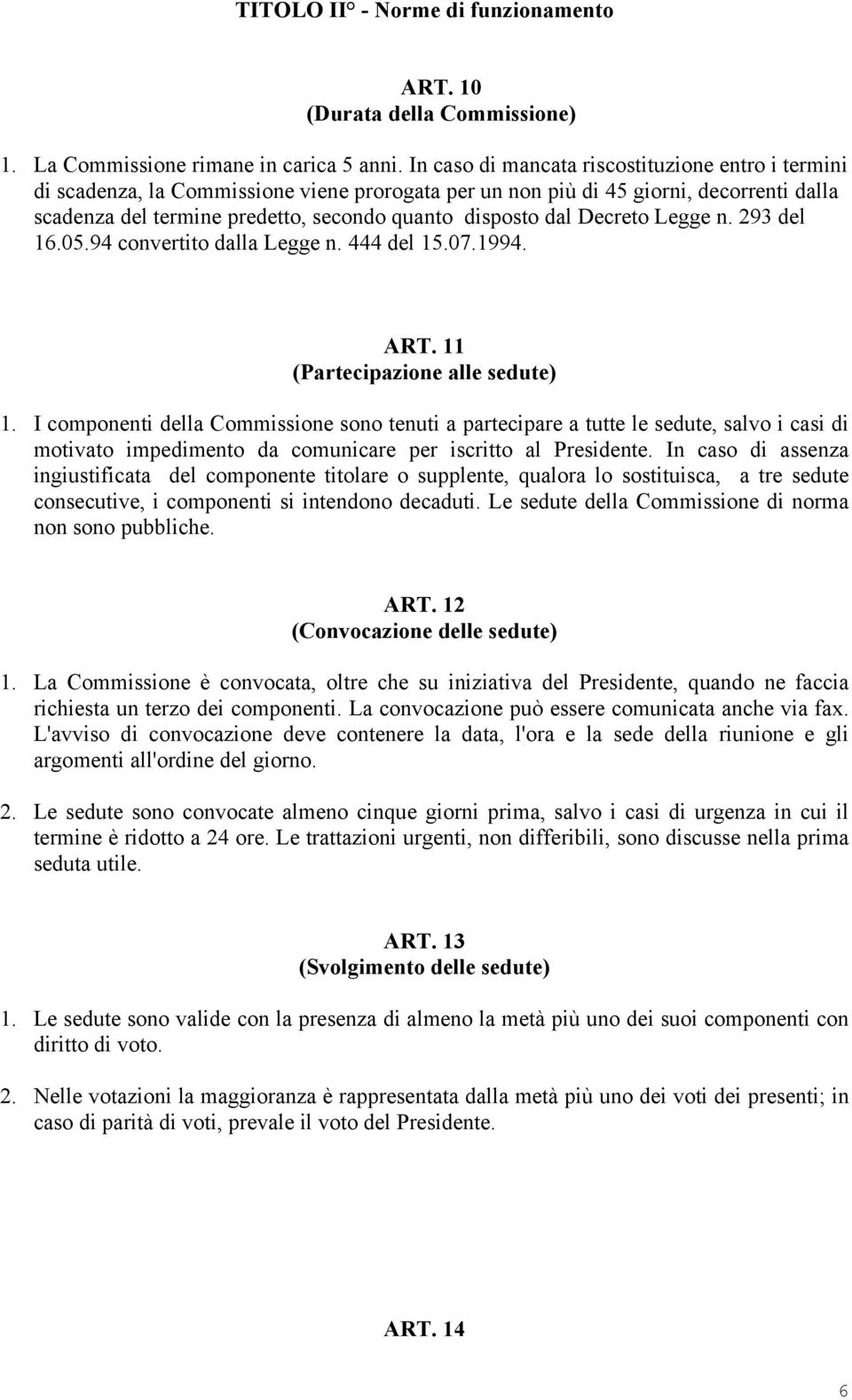 Decreto Legge n. 293 del 16.05.94 convertito dalla Legge n. 444 del 15.07.1994. ART. 11 (Partecipazione alle sedute) 1.
