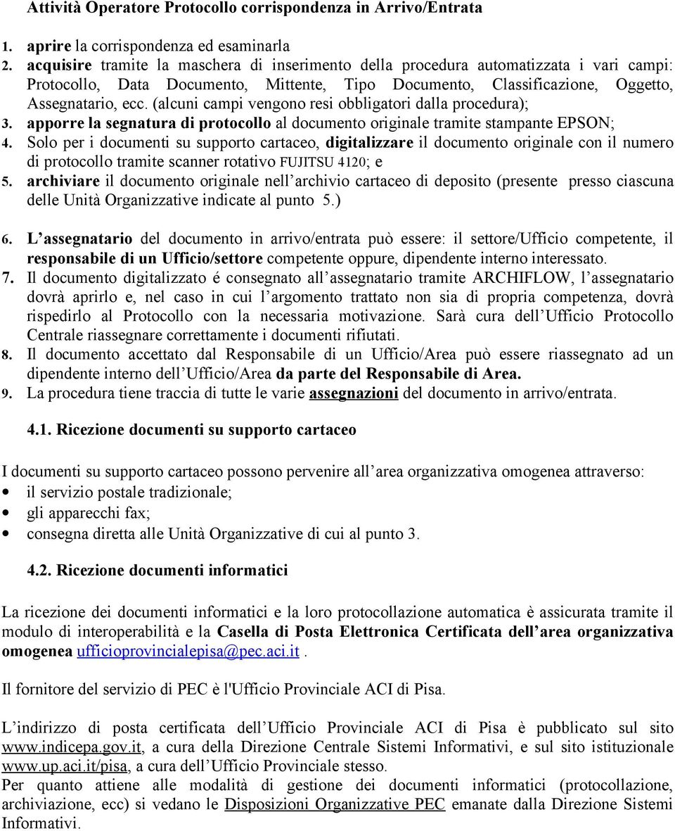 (alcuni campi vengono resi obbligatori dalla procedura); 3. apporre la di protocollo al documento originale tramite stampante EPSON; 4.