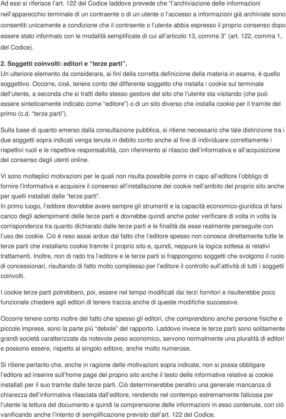 condizione che il contraente o l utente abbia espresso il proprio consenso dopo essere stato informato con le modalità semplificate di cui all articolo 13, comma 3 (art. 122, comma 1, del Codice). 2.