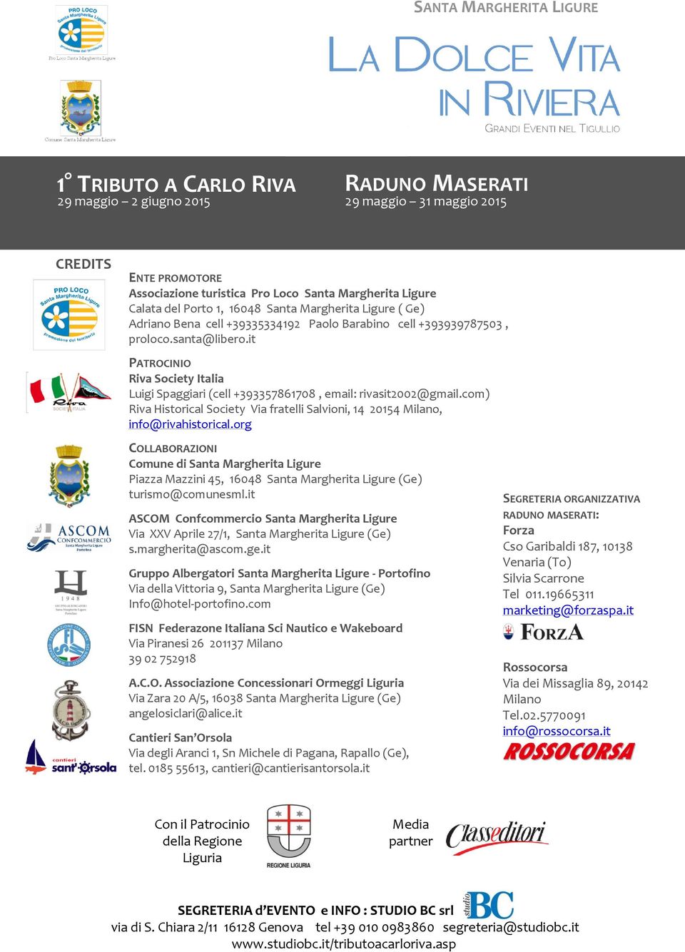 it PATROCINIO Riva Society Italia Luigi Spaggiari (cell +393357861708, email: rivasit2002@gmail.com) Riva Historical Society Via fratelli Salvioni, 14 20154 Milano, info@rivahistorical.